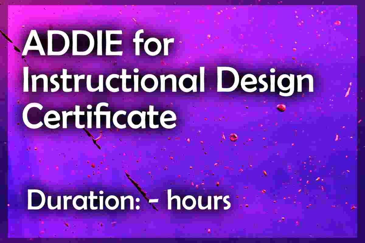 ADDIE for Instructional Design Certificate